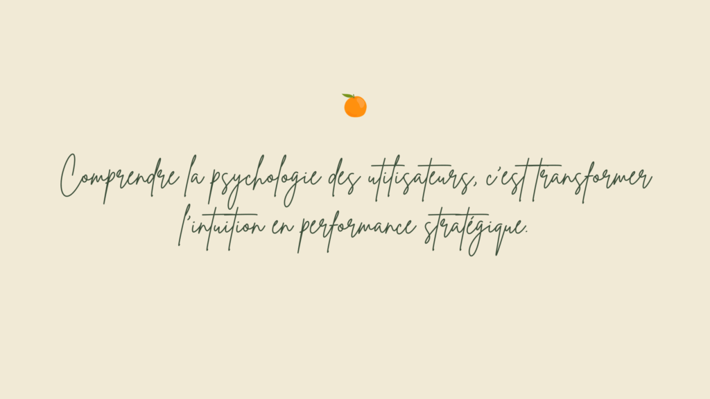 Comprendre la psychologie des utilisateurs, c’est transformer l’intuition en performance stratégique.